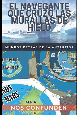 El Navegante Que Cruz&oacute; Las Murallas de Hielo: Mundos detr&aacute;s de la Ant&aacute;rtida