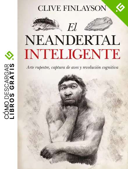 El Neandertal inteligente: Arte rupestre, captura de aves y revoluci&oacute;n cognitiva (Historia)