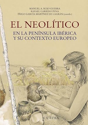 El Neol&iacute;tico: en la Pen&iacute;nsula Ib&eacute;rica y su contexto europeo (Historia. Serie mayor)