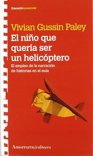 El Ni&ntilde;o Que Quer&iacute;a Ser Un Helic&oacute;ptero: El empleo de la narraci&oacute;n de historias en el aula (EDUCACION PREESCOLAR)