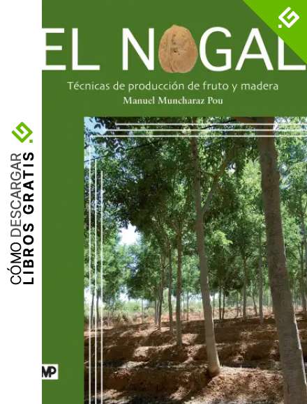 El nogal. T&eacute;cnicas de producci&oacute;n de fruto y madera (Agricultura)