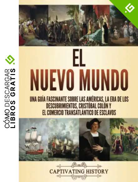 El Nuevo Mundo: Una gu&iacute;a fascinante sobre las Am&eacute;ricas, la era de los descubrimientos, Crist&oacute;bal Col&oacute;n y el comercio transatl&aacute;ntico de esclavos