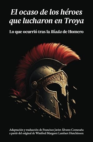 El ocaso de los h&eacute;roes que lucharon en Troya: Lo que ocurri&oacute; tras la &laquo;Il&iacute;ada&raquo; de Homero