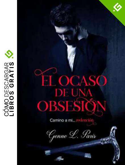 El ocaso de una obsesi&oacute;n : Camino a mi redenci&oacute;n...