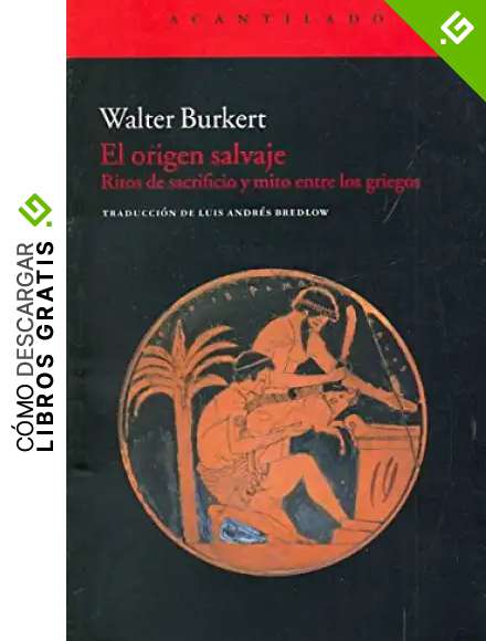 El origen salvaje: Ritos de sacrificio y mito entre los griegos (Acantilado (edici&oacute;n digital))