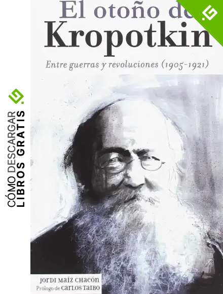 El oto&ntilde;o de Kropotkin: Entre guerras y revoluciones (1905-1921)