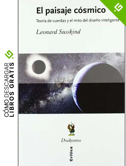 El paisaje c&oacute;smico: Teor&iacute;a de cuerdas y el mito del dise&ntilde;o inteligente (Drakontos)