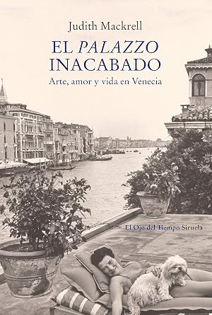 El palazzo inacabado: Arte, amor y vida en Venecia (El Ojo del Tiempo n&ordm; 112)
