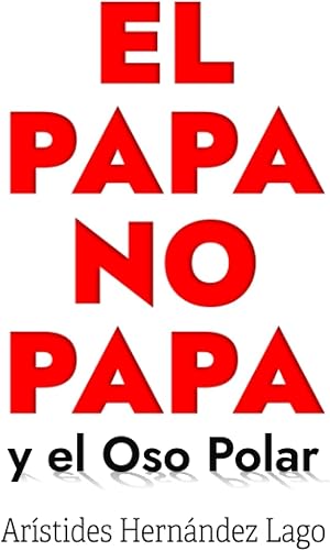 El papa no papa: y el Oso Polar