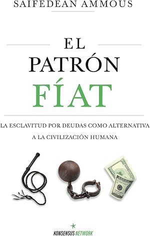 El Patr&oacute;n F&iacute;at: La esclavitud por deudas como alternativa a la civilizaci&oacute;n humana