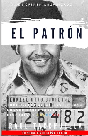 El Patron: Todo lo que no sab&iacute;as del m&aacute;s grande narcotraficante en la historia de Colombia: 1 (El Patr&oacute;n)