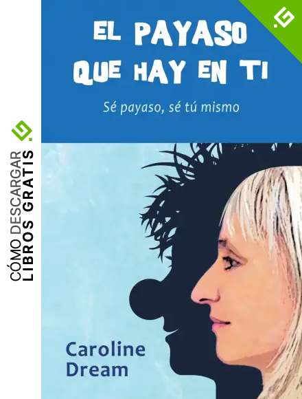 El payaso que hay en ti: S&eacute; payaso, s&eacute; t&uacute; mismo: 1 (Colecci&oacute;n Clownplanet)