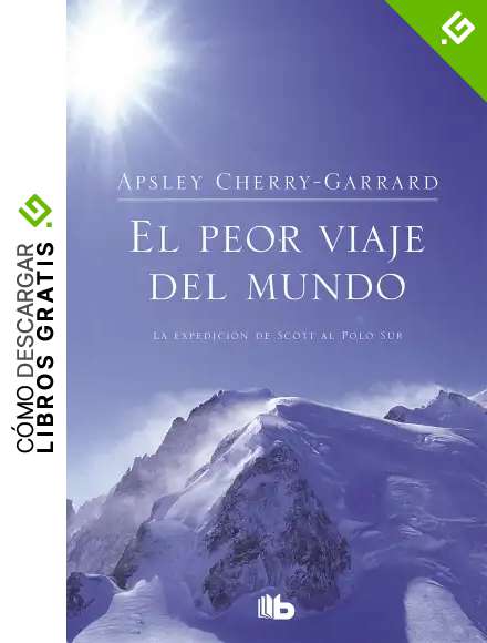 El peor viaje del mundo: La expedici&oacute;n de Scott al Polo Sur