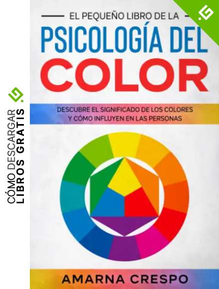 El Peque&ntilde;o Libro de la Psicolog&iacute;a del Color: Descubre el Significado de los Colores y C&oacute;mo Influyen en las Personas