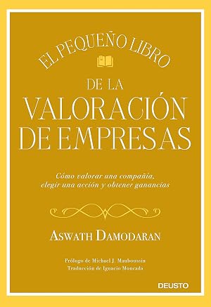 El peque&ntilde;o libro de la valoraci&oacute;n de empresas: C&oacute;mo valorar una compa&ntilde;&iacute;a, elegir una acci&oacute;n y obtener ganancias