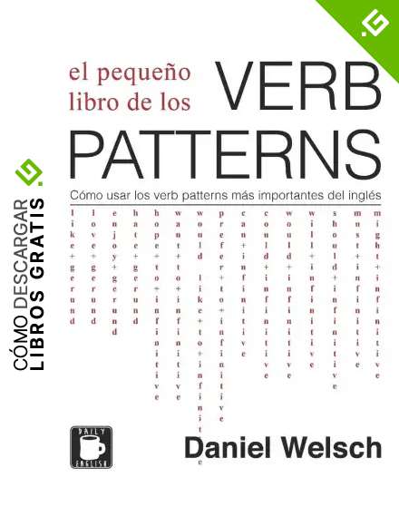 El Peque&ntilde;o Libro de los Verb Patterns: C&oacute;mo usar los verb patterns m&aacute;s importantes del ingl&eacute;s