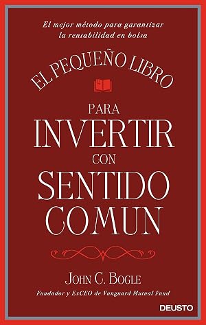 El peque&ntilde;o libro para invertir con sentido com&uacute;n: El mejor m&eacute;todo para garantizar la rentabilidad en bolsa (Sin colecci&oacute;n)