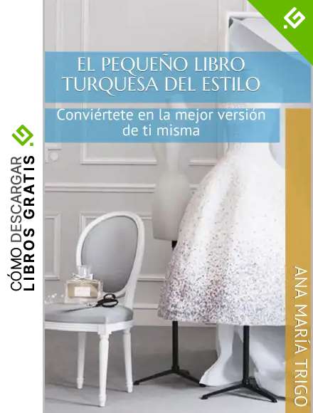 El peque&ntilde;o libro turquesa del estilo: Convi&eacute;rtete en la mejor versi&oacute;n de ti misma