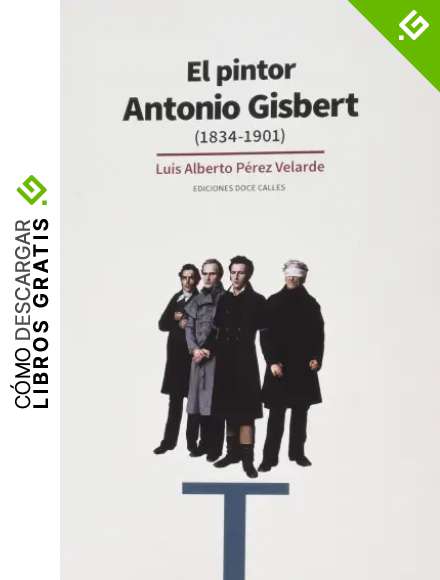 El pintor Antonio Gisbert: (1834-1901) (Arte)