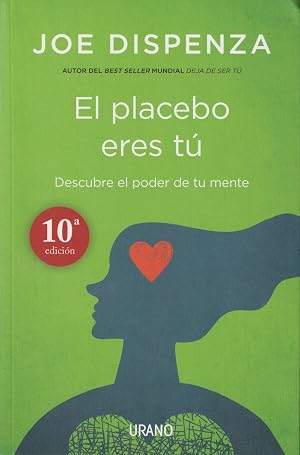 El placebo eres t&uacute;: C&oacute;mo ejercer el poder de la mente (Crecimiento personal)