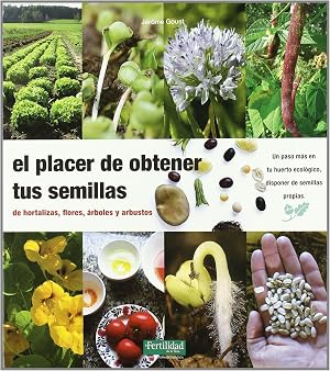 El placer de obtener tus semillas: de hortalizas, flores, &aacute;rboles y arbustos: 1 (Gu&iacute;as para la Fertilidad de la Tierra)