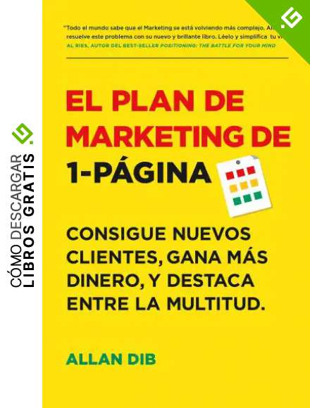 El Plan de Marketing de 1-P&aacute;gina: Consigue Nuevos Clientes, Gana M&aacute;s Dinero, Y Destaca Entre La Multitud