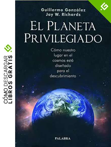 El planeta privilegiado: C&oacute;mo nuestro lugar en el cosmos est&aacute; dise&ntilde;ado para el descubrimiento (Palabra hoy)