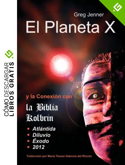 El planeta x y la conexion con la biblia kolbrin: El Motivo Por El Cual La Biblia Kolbrin Es La Piedra Rosetta del Planeta X