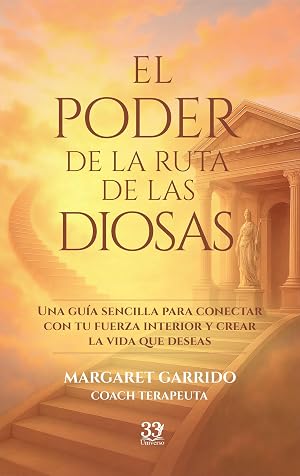 El poder de la ruta de las Diosas: Una gu&iacute;a sencilla para conectar con tu fuerza interior y crear la vida que deseas