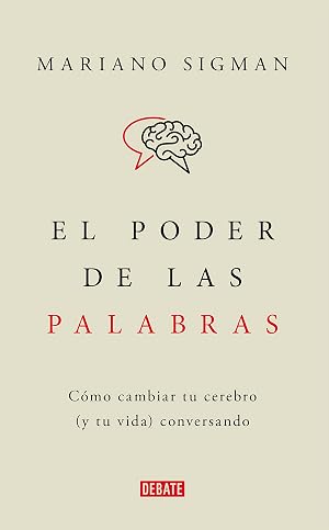 El poder de las palabras: C&oacute;mo cambiar tu cerebro (y tu vida) conversando (Ciencia y Tecnolog&iacute;a)