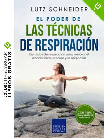 El poder de las t&eacute;cnicas de respiraci&oacute;n: Ejercicios de respiraci&oacute;n para mejorar el estado f&iacute;sico, la salud y la relajaci&oacute;n.