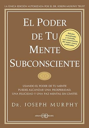 El Poder De Tu Mente Subconsciente: Usando el poder de tu mente puedes alcanzar una prosperidad, una felicidad y una paz mental sin l&iacute;mites