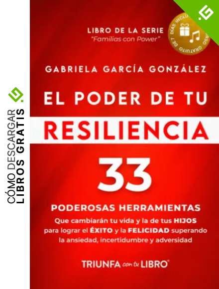 EL Poder de Tu Resiliencia: 33 poderosas herramientas que cambiar&aacute;n tu vida y la de tus HIJOS para lograr el EXITO y la FELICIDAD superando la ansiedad, incertidumbre y adversidad (Familias con Power)