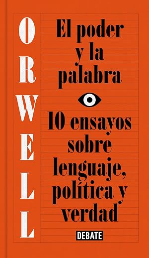 El poder y la palabra (edici&oacute;n definitiva avalada por The Orwell Estate): 10 ensayos sobre lenguaje, pol&iacute;tica y verdad