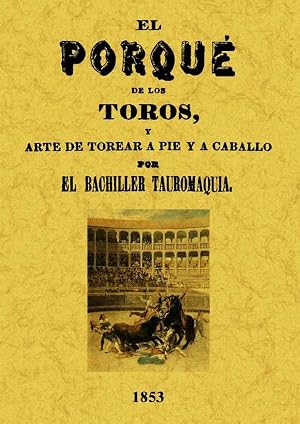 El porqu&eacute; de los toros y arte de torear a pie y a caballo