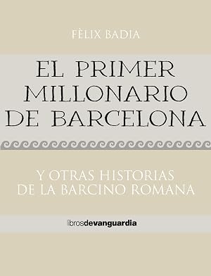 El primer millonario de Barcelona. Y otras historias de la Barcino romana