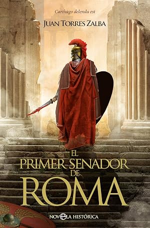 El primer senador de Roma: Carthago delenda est (Novela hist&oacute;rica)