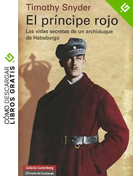 El Pr&iacute;ncipe Rojo: Las vidas secretas de un archiduque de Habsburgo (Historia)