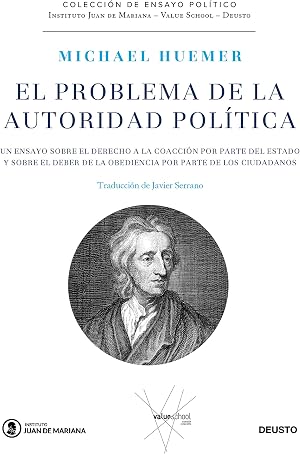 El problema de la autoridad pol&iacute;tica: Un ensayo sobre el derecho a la coacci&oacute;n por parte de Estado y sobre el deber de la obediencia por parte de los ciudadanos (Juan de Mariana-Value School-Deusto)