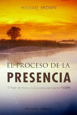 El proceso de la presencia: el poder del ahora y la conciencia del instante presente (NUEVA CONSCIENCIA)