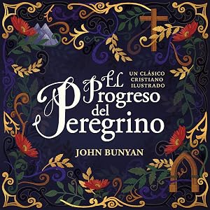 El progreso del peregrino: Un cl&aacute;sico cristiano ilustrado