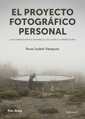 El proyecto fotogr&aacute;fico personal: Gu&iacute;a completa para su desarrollo: de la idea a la presentaci&oacute;n: 26 (FotoRuta)