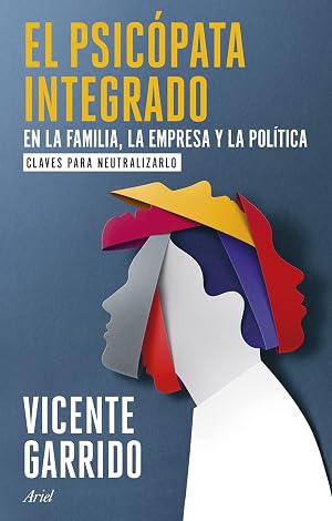 El psic&oacute;pata integrado en la familia, la empresa y la pol&iacute;tica: Claves para neutralizarlo (Ariel)