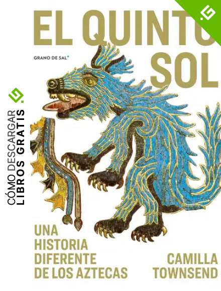 El quinto sol: Una historia diferente de los aztecas
