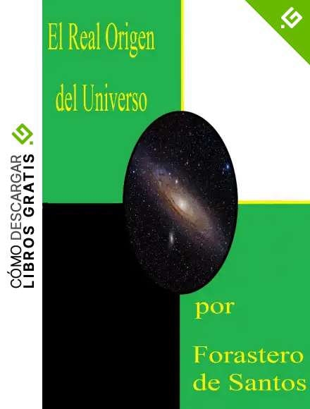 El Real Origen del Universo: Una Versi&oacute;n Corta