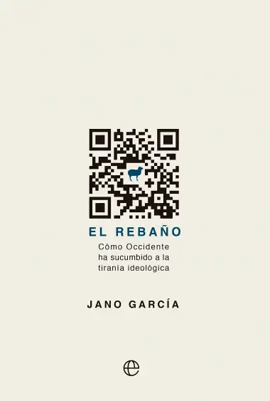El reba&ntilde;o: C&oacute;mo Occidente ha sucumbido a la tiran&iacute;a ideol&oacute;gica