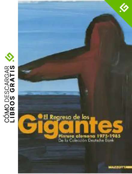 El regreso de los gigantes. Pintura alemana 1975-1985. De la Colecci&oacute;n Deutsche Bank. Catalogo della mostra. Ediz. spagnola e inglese (Biblioteca d'arte)