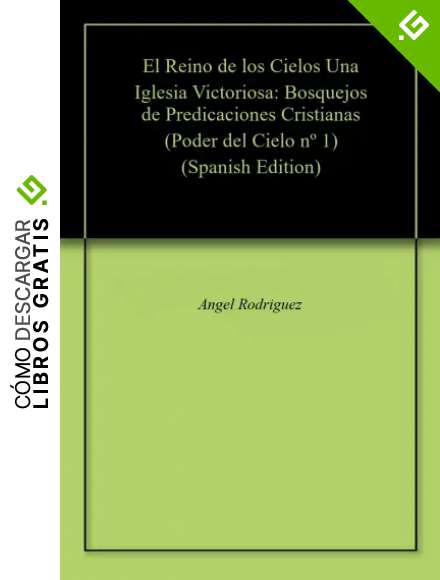 El Reino de los Cielos Una Iglesia Victoriosa: Bosquejos de Predicaciones Cristianas (Poder del Cielo n&ordm; 1)