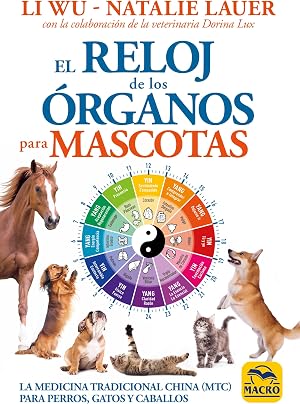 El reloj de los &oacute;rganos para mascotas. La medicina tradicional china (MTC) para perros, gatos y caballos (AMIGAS MASCOTAS)
