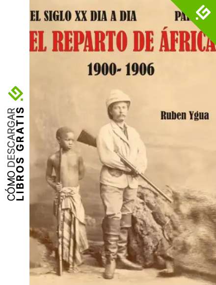 EL REPARTO DE &Aacute;FRICA: 1900- 1906 (EL SIGLO XX DIA A DIA n&ordm; 1)
